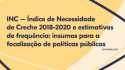 INC – Índice de Necessidade de Creche 2018-2020